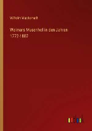 Weimars Musenhof in den Jahren 1772-1807 de Wilhelm Wachsmuth