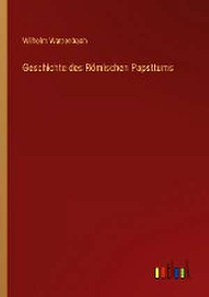 Geschichte des Römischen Papsttums de Wilhelm Wattenbach