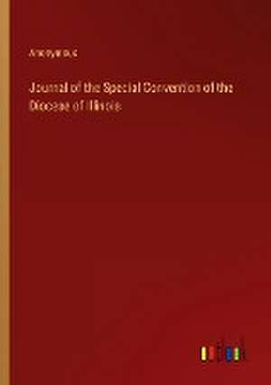 Journal of the Special Convention of the Diocese of Illinois de Anonymous