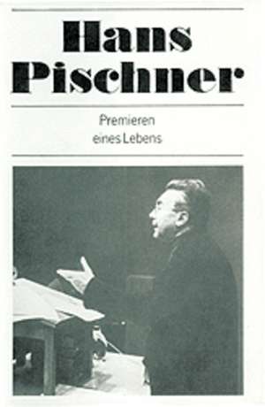 Premieren eines Lebens de Hans Pischner