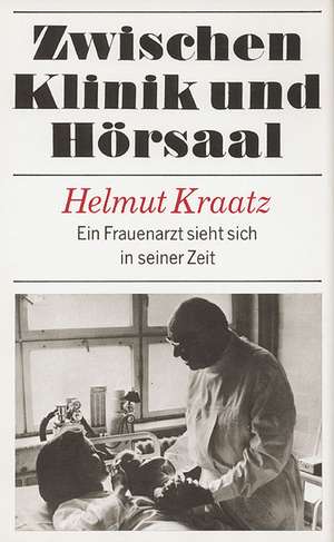 Zwischen Klinik und Hörsaal de Helmut Kraatz