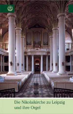 Die Nikolaikirche Zu Leipzig Und Ihre Orgel: Schriften Und Fragmente de Hermann Busch