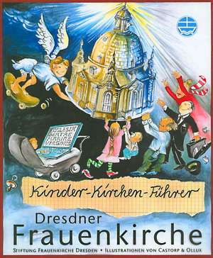 Kinder-Kirchen-Fuhrer: Dresdner Frauenkirche de Stiftung Frauenkirche Dresden