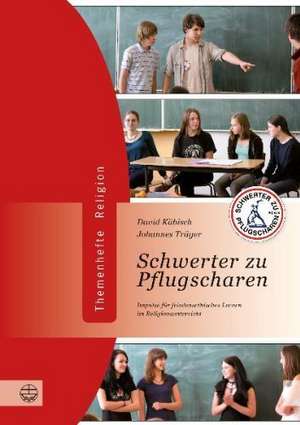 Schwerter Zu Pflugscharen: Impulse Fur Friedensethisches Lernen Im Religionsunterricht de David Käbisch