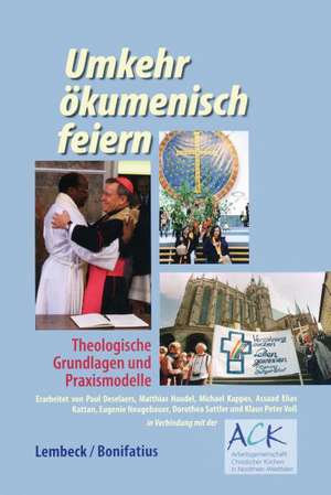 Umkehr Okumenisch Feiern: Liturgische Modelle Und Reflexionen Fur Eine Gelingende Okumene de Paul Deselaers