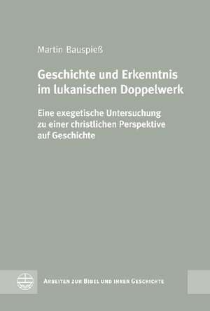 Geschichte und Erkenntnis im lukanischen Doppelwerk de Martin Bauspieß