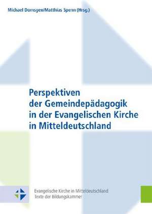 Perspektiven Der Gemeindepadagogik in Der Evangelischen Kirche in Mitteldeutschland: Zeitschrift Fur Missionswissenschaft (Zmiss) 137 (2011) de Michael Domsgen