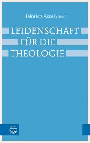 Leidenschaft für die Theologie de Heinrich Assel