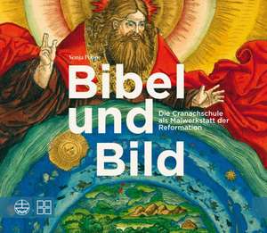 Bibel Und Bild: Die Cranachschule ALS Malwerkstatt Der Reformation de Sonja Poppe