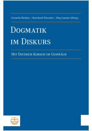 Dogmatik Im Diskurs: Mit Dietrich Korsch Im Gesprach de Bernhard Dressler