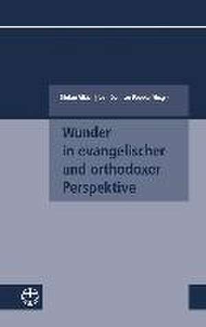 Wunder in Evangelischer Und Orthodoxer Perspektive: Jewish, Christian, and Islamic Voices de Stefan Alkier