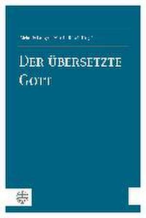 Der Ubersetzte Gott: Beitrage Zur Theologie Des Christlich-Judischen Verhaltnisses de Melanie Lange