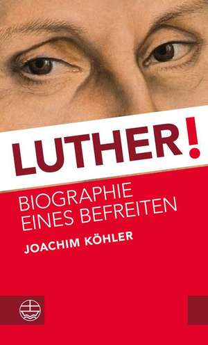 Luther! de Joachim Köhler