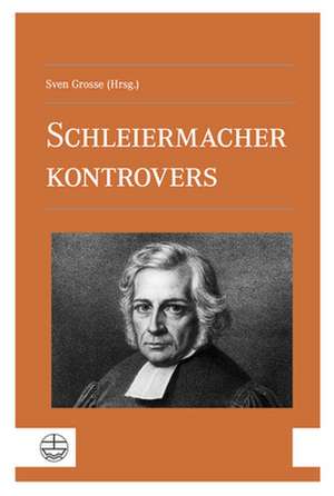 Schleiermacher kontrovers de Sven Grosse