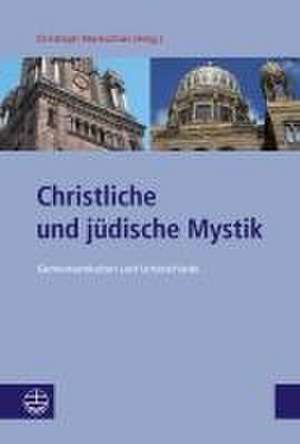 Christliche und jüdische Mystik de Christoph Markschies