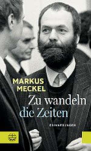 Zu wandeln die Zeiten de Markus Meckel