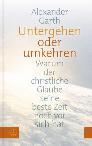 Untergehen oder Umkehren de Alexander Garth