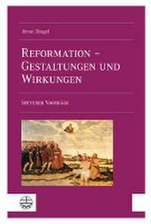 Die Reformation in Gestaltungen und Wirkungen de Irene Dingel