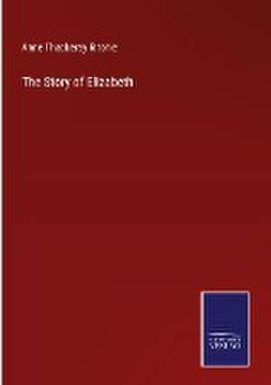 The Story of Elizabeth de Anne Thackeray Ritchie