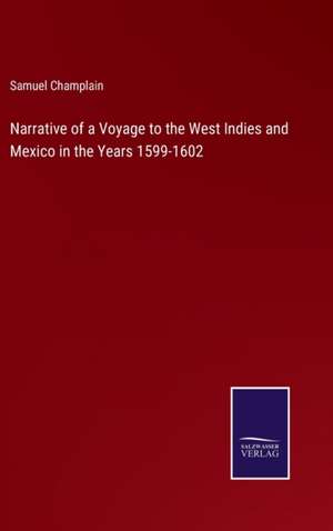 Narrative of a Voyage to the West Indies and Mexico in the Years 1599-1602 de Samuel Champlain