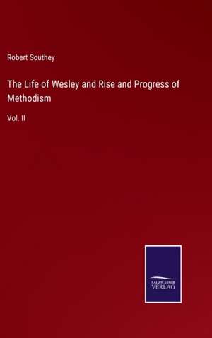 The Life of Wesley and Rise and Progress of Methodism de Robert Southey