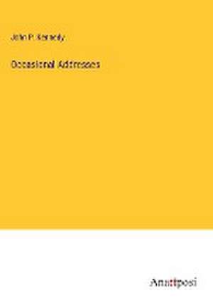 Occasional Addresses de John P. Kennedy