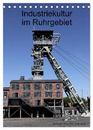 Industriekultur im Ruhrgebiet (Tischkalender 2024 DIN A5 hoch), CALVENDO Monatskalender de Dy Gerlach