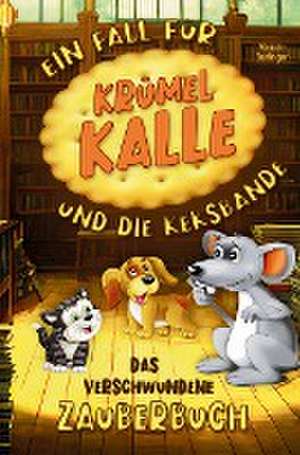 Das verschwundene Zauberbuch - Ein Fall für Krümel Kalle und die Keksbande de Victoria Berlinger