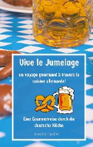 Vive le jumelage - un voyage gourmand à travers la cuisine allemande de Leachim Sachet