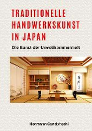 Traditionelle Handwerkskunst in Japan de Hermann Candahashi