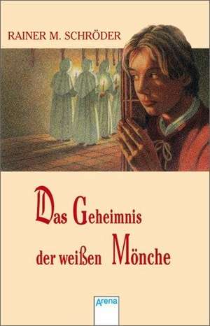 Das Geheimnis der weissen Mönche de Rainer Maria Schröder