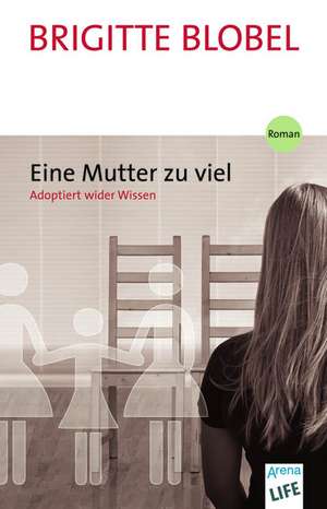 Eine Mutter zu viel. Adoptiert wider Wissen de Brigitte Blobel