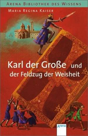 Karl der Große und der Feldzug der Weisheit de Maria Regina Kaiser