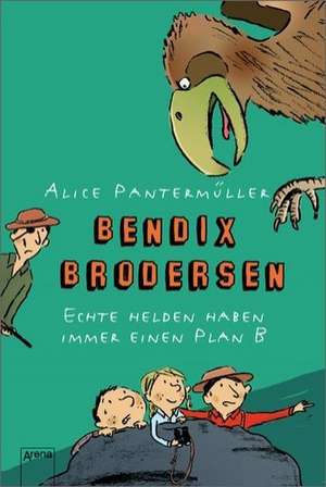 Bendix Brodersen. Echte Helden haben immer einen Plan B. de Alice Pantermüller