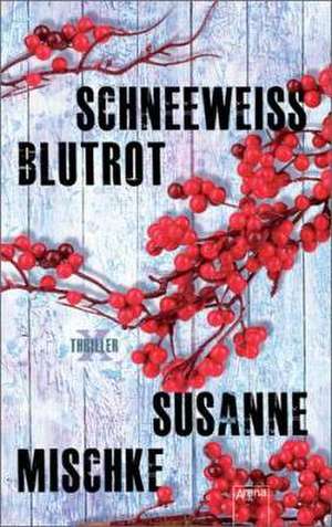 Schneeweiß, blutrot de Susanne Mischke