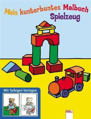 Spielzeug. Mein kunterbuntes Malbuch