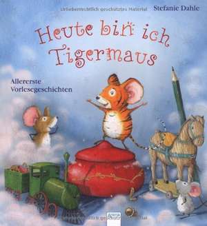 Heute bin ich Tigermaus de Stefanie Dahle