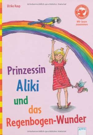 Prinzessin Aliki und das Regenbogen-Wunder de Ulrike Kaup