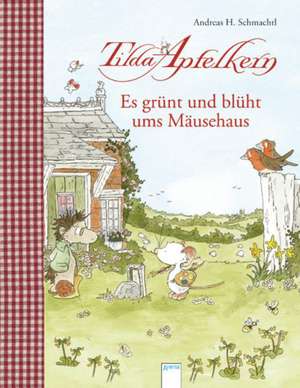 Tilda Apfelkern. Es grünt und blüht ums Mäusehaus de Andreas H. Schmachtl