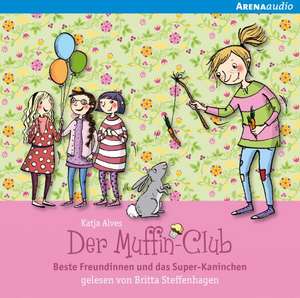 Der Muffin-Club 03. Beste Freundinnen und das Super-Kaninchen de Katja Alves