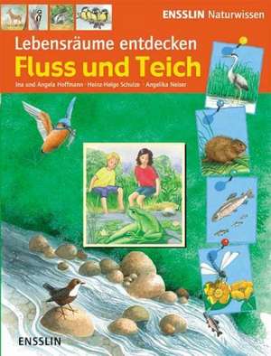 Ensslin Naturwissen - Lebensräume entdecken. Fluss und Teich de Ina Hoffmann