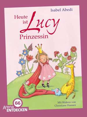 Heute ist Lucy Prinzessin de Isabel Abedi