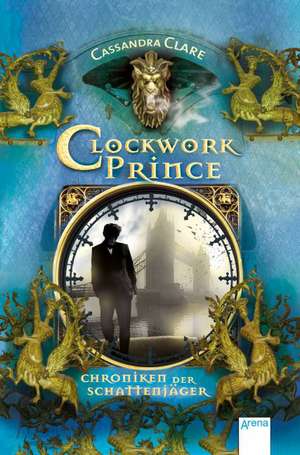 Chroniken der Schattenjäger 02. Clockwork Prince de Cassandra Clare