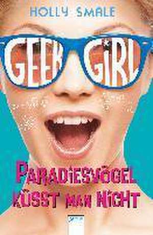 Geek Girl 04. Paradiesvögel küsst man nicht de Holly Smale