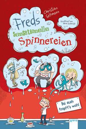 Freds sensationelle Spinnereien 02. Bei euch tropft's wohl! de Christian Seltmann