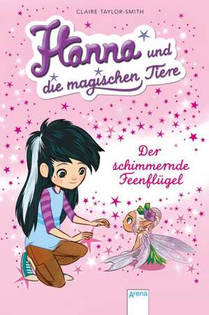 Hanna und die magischen Tiere 03. Der schimmernde Feenflügel de Claire Taylor-Smith