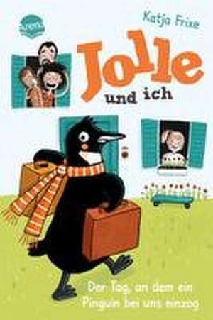 Jolle und ich (1). Der Tag, an dem ein Pinguin bei uns einzog de Katja Frixe