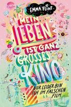 Mein Leben ist ganz großes Kino (nur leider bin ich im falschen Film) de Emma Flint