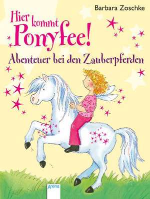 Hier kommt Ponyfee! Abenteuer bei den Zauberpferden de Barbara Zoschke