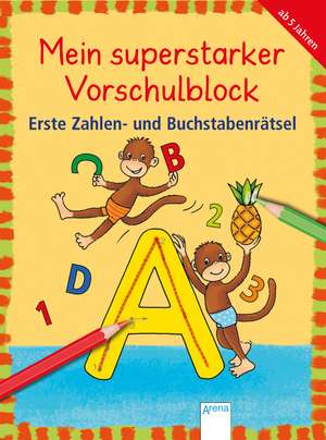 Mein superstarker Vorschulblock. Erste Zahlen- und Buchstabenrätsel de Edith Thabet